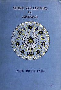 China collecting in America by Alice Morse Earle